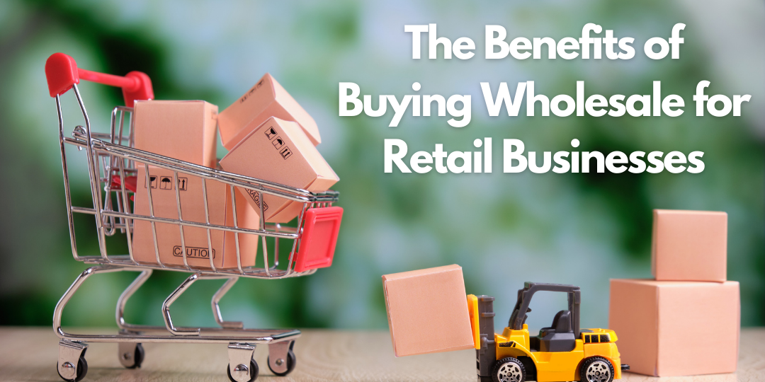 the Benefits of Wholesale for Your Business